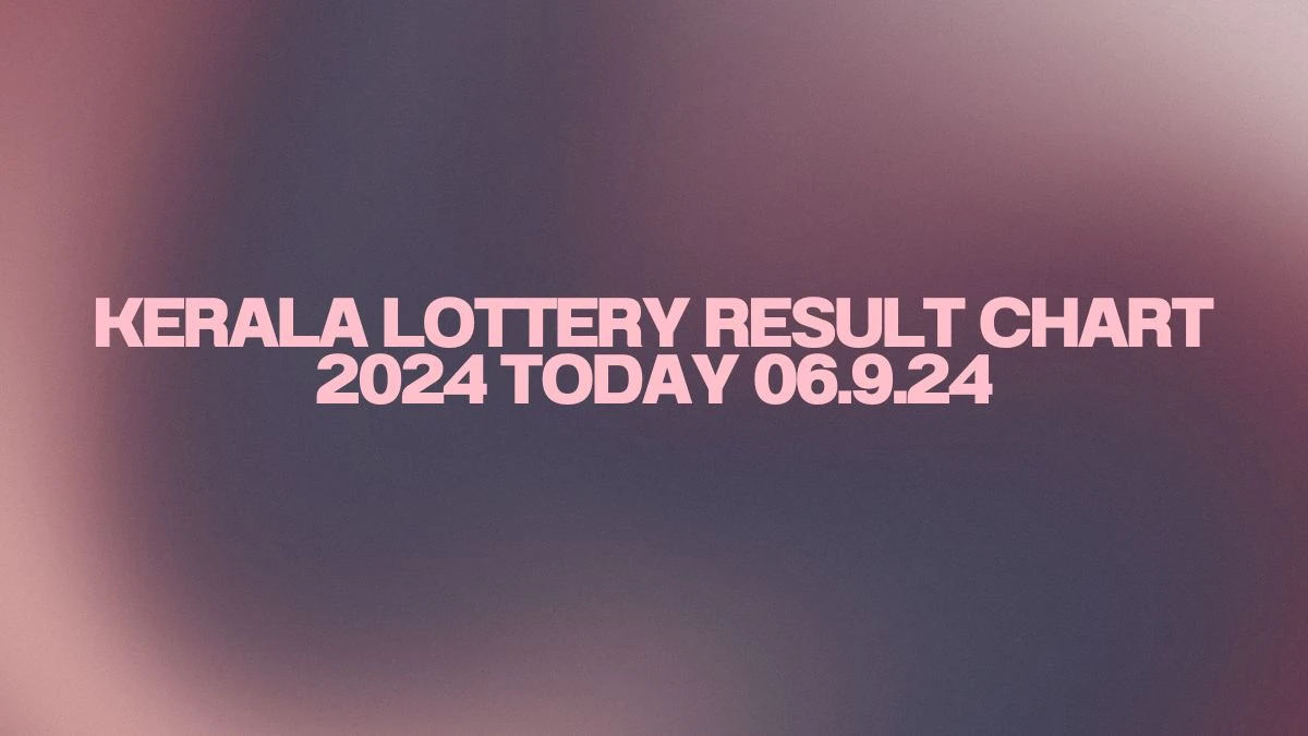 Kerala Lottery Result Chart 2024 Today 06.9.24