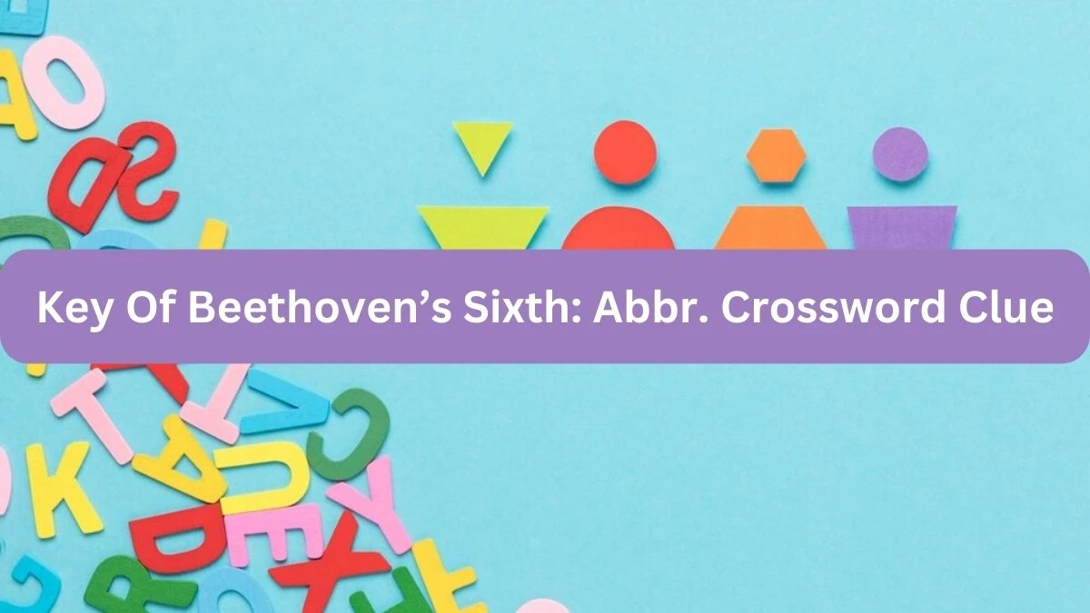 Key Of Beethoven’s Sixth: Abbr. NYT Crossword Clue Puzzle Answer on September 21, 2024