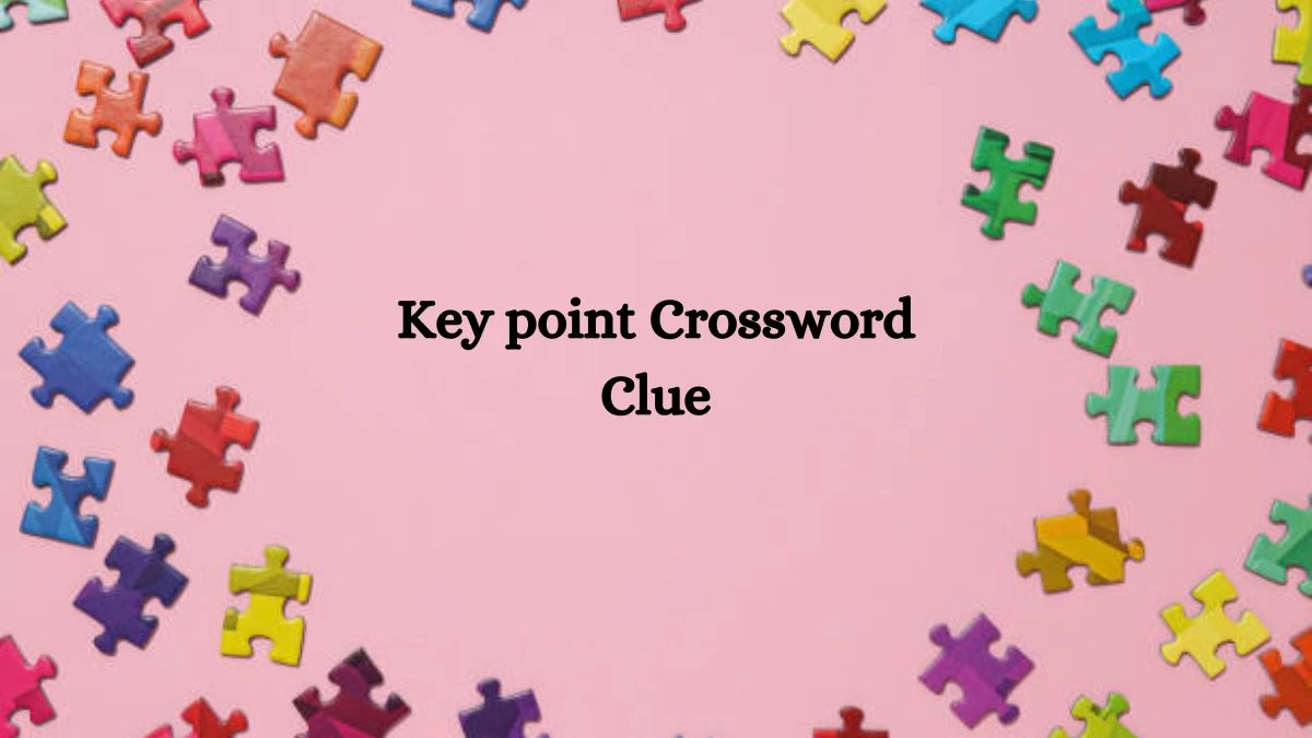 Key point NYT Crossword Clue Puzzle Answer on September 30, 2024