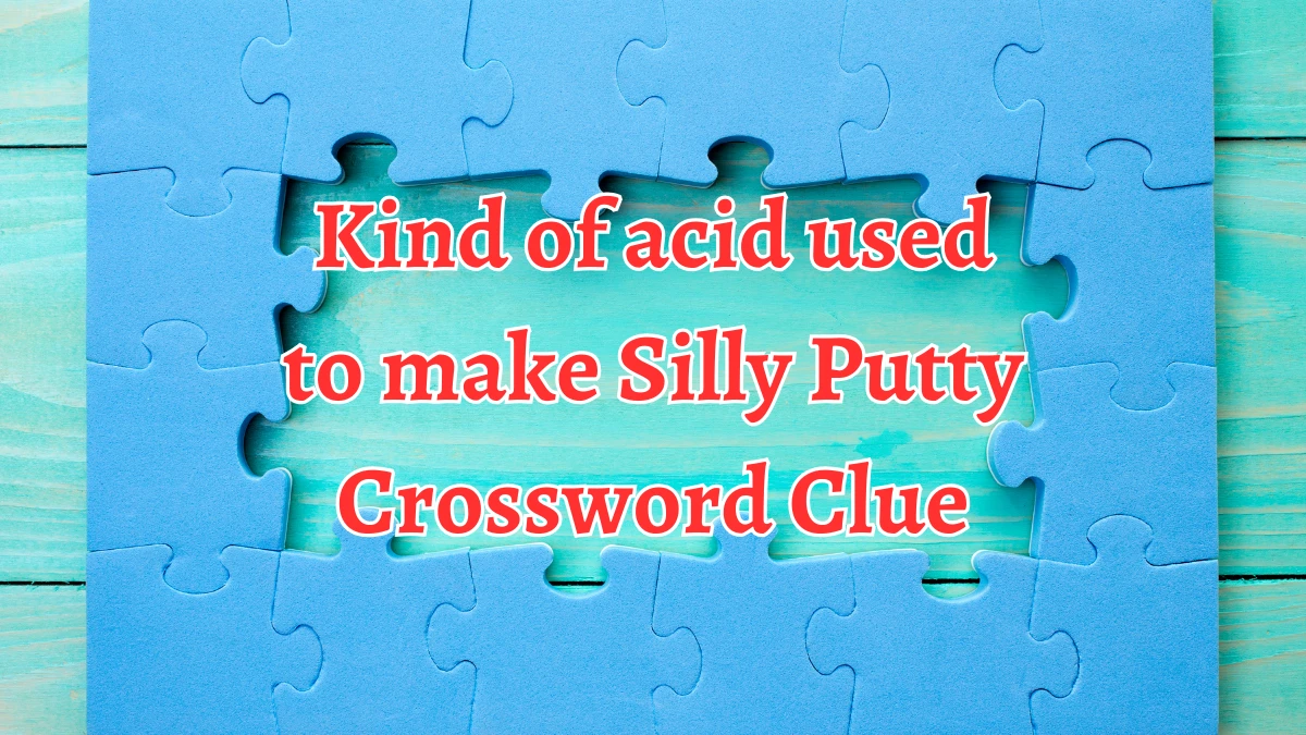 NYT Kind of acid used to make Silly Putty Crossword Clue Puzzle Answer from September 03, 2024