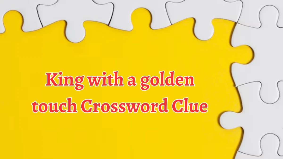 King with a golden touch NYT Crossword Clue Puzzle Answer from September 09, 2024