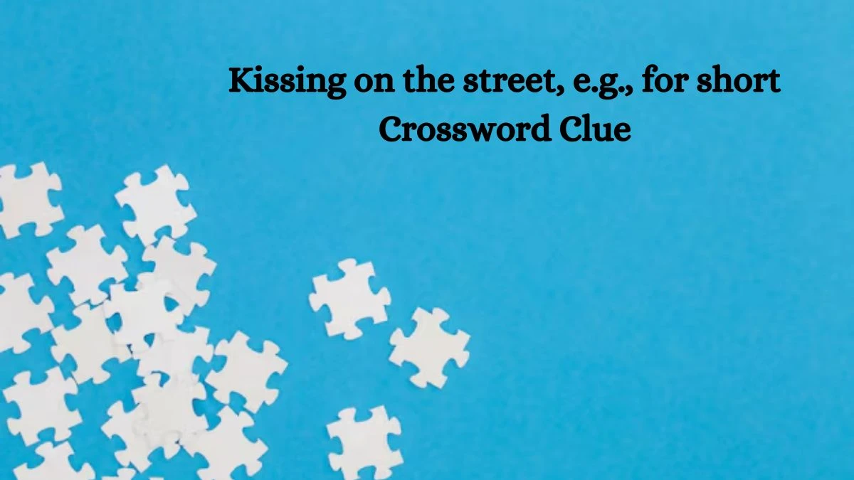 NYT Kissing on the street, e.g., for short Crossword Clue Puzzle Answer from September 30, 2024