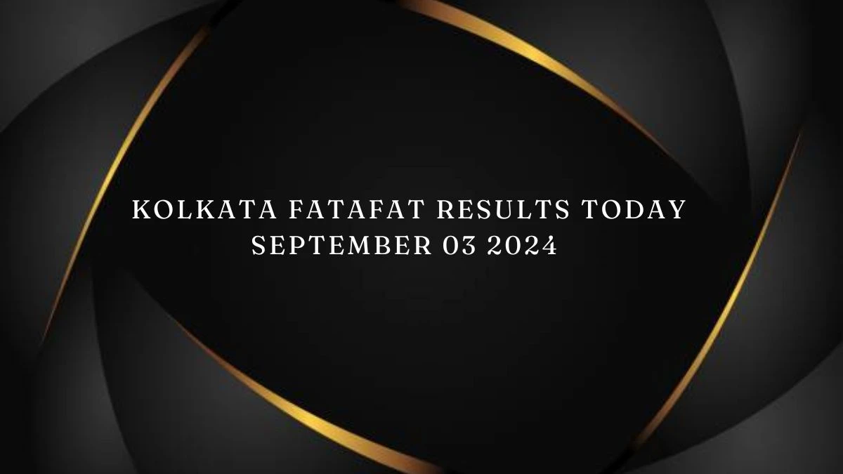 Kolkata Fatafat Results Today September 03 2024 - Check the Winning Numbers!