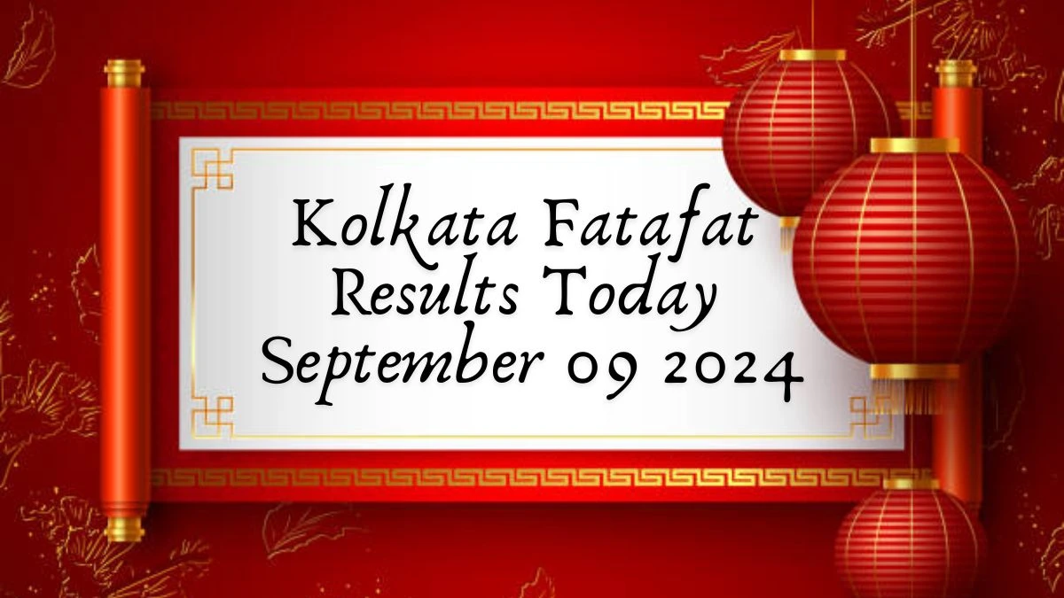 Kolkata Fatafat Results Today September 09 2024 - Check the Winning Numbers!