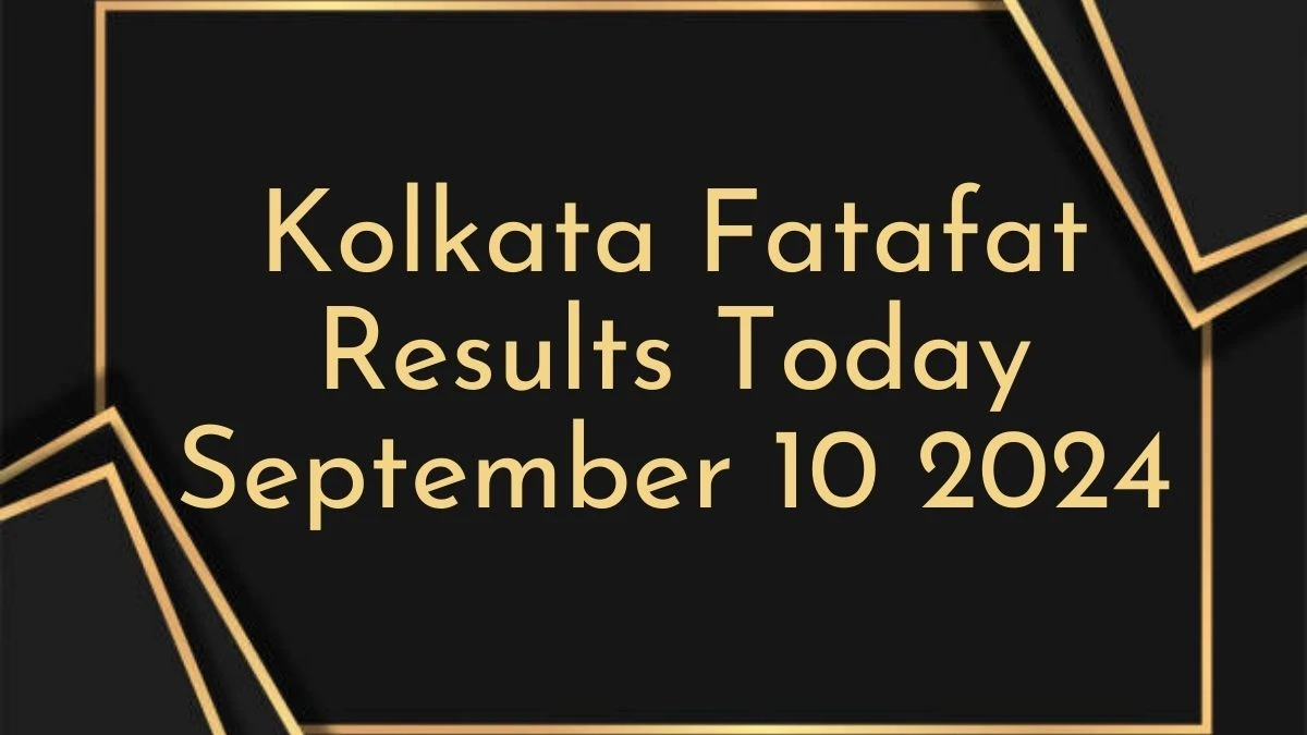 Kolkata Fatafat Results Today September 10 2024 - Check the Winning Numbers!