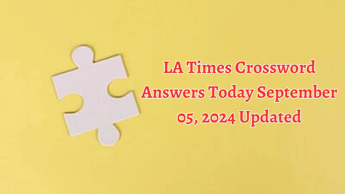 LA Times Crossword Answers Today September 05, 2024 Updated