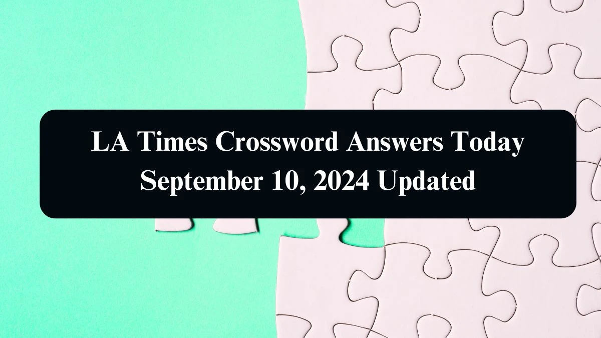 LA Times Crossword Answers Today September 10, 2024 Updated