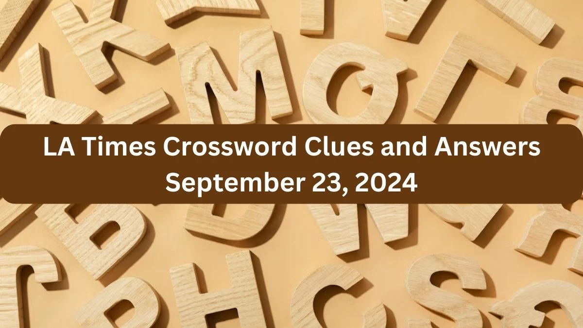 LA Times Crossword Clues and Answers September 23, 2024