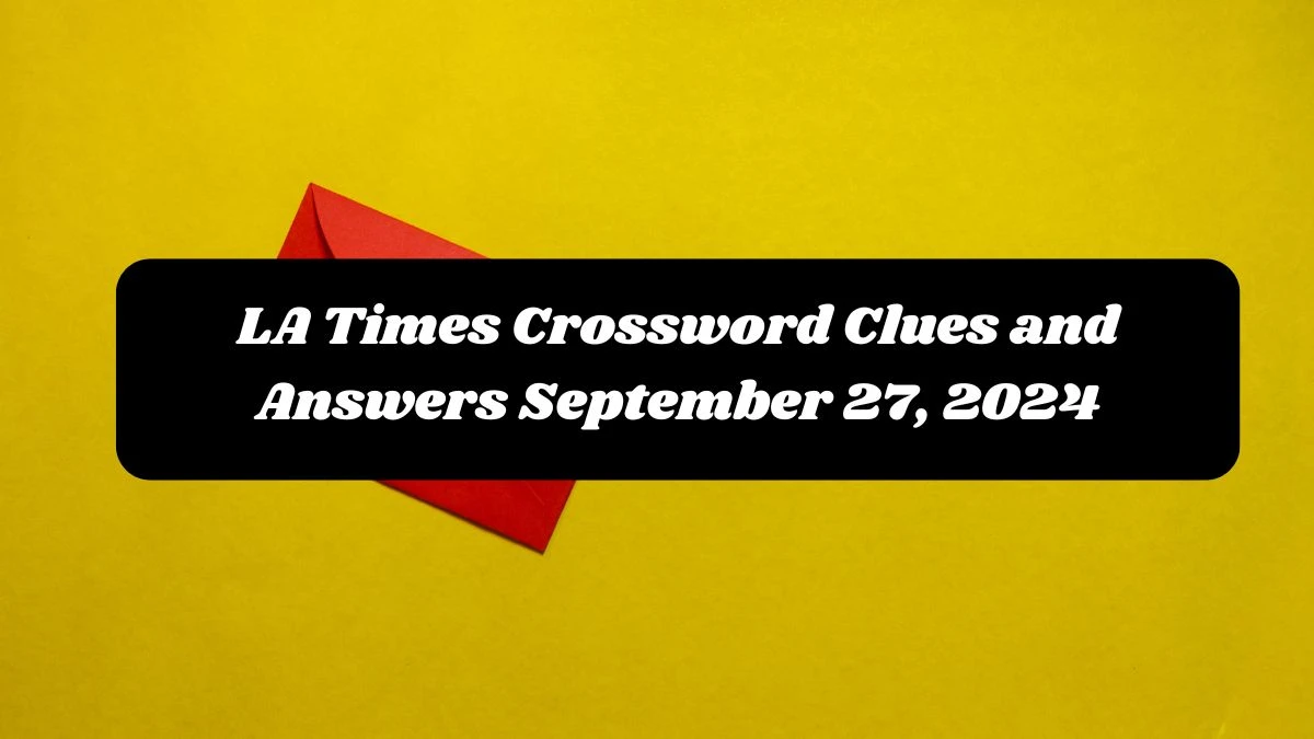 LA Times Crossword Clues and Answers September 27, 2024