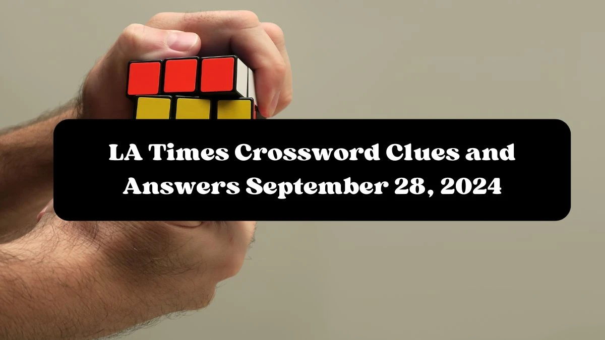 LA Times Crossword Clues and Answers September 28, 2024