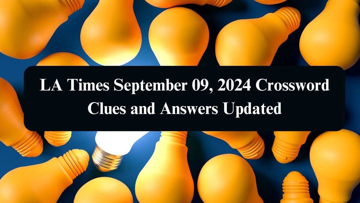 LA Times September 09, 2024 Crossword Clues and Answers Updated