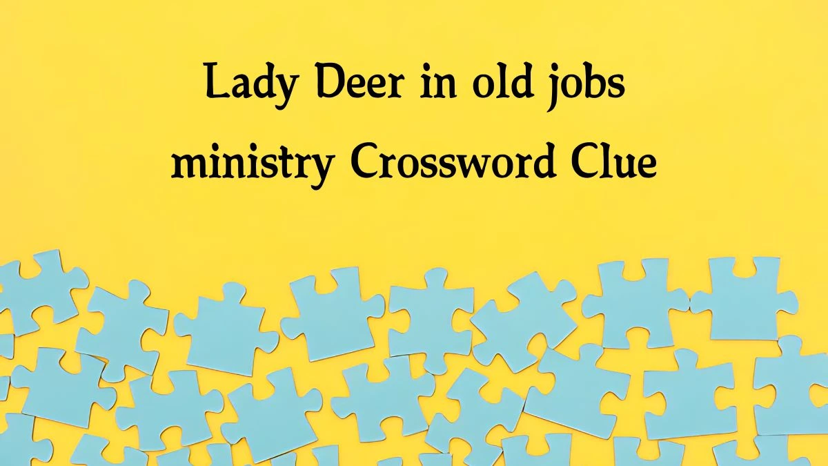 Lady Deer in old jobs ministry Crossword Clue Puzzle Answer from September 13, 2024