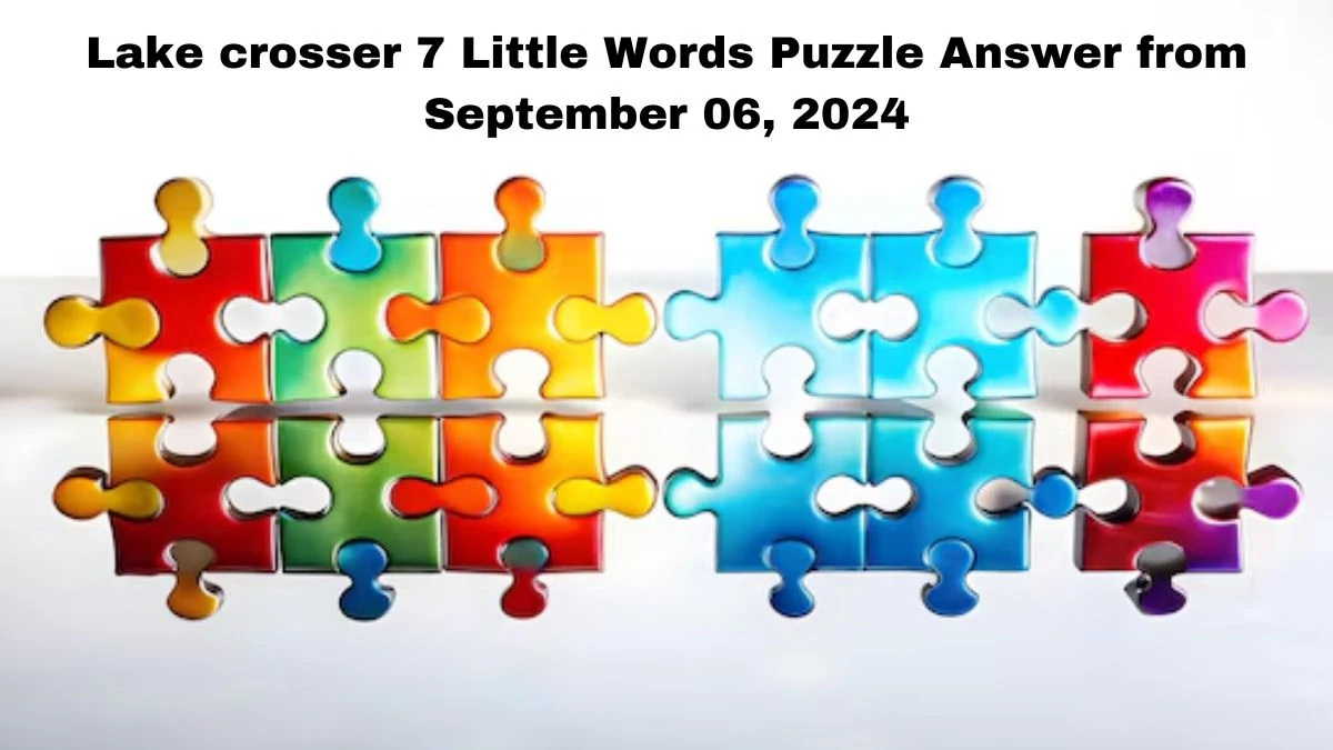 Lake crosser 7 Little Words Puzzle Answers from September 06, 2024