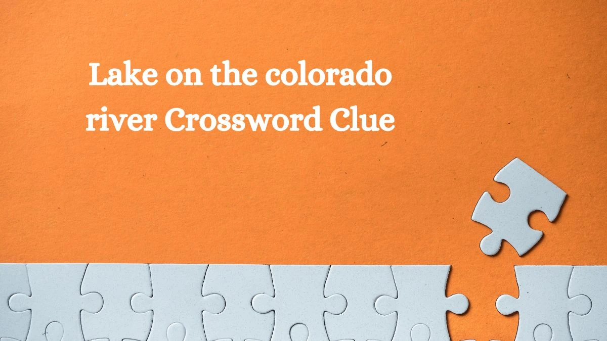 Lake on the colorado river 7 Little Words Puzzle Answer from September 27, 2024