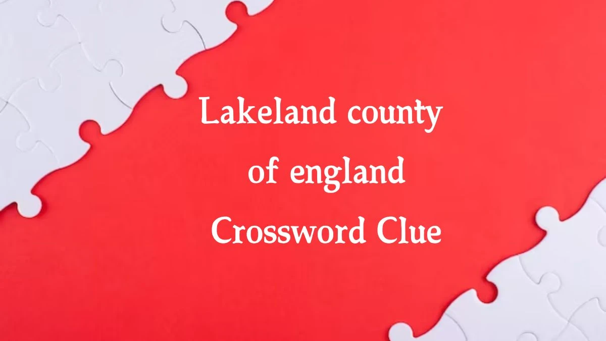 Lakeland county of england 7 Little Words Puzzle Answer from September 30, 2024