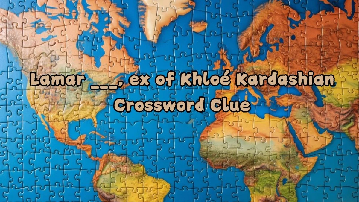 Lamar ___, ex of Khloé Kardashian NYT Crossword Clue Puzzle Answer from September 04, 2024