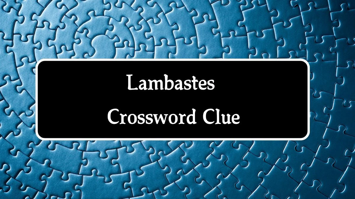 NYT Lambastes Crossword Clue Puzzle Answer from September 27, 2024