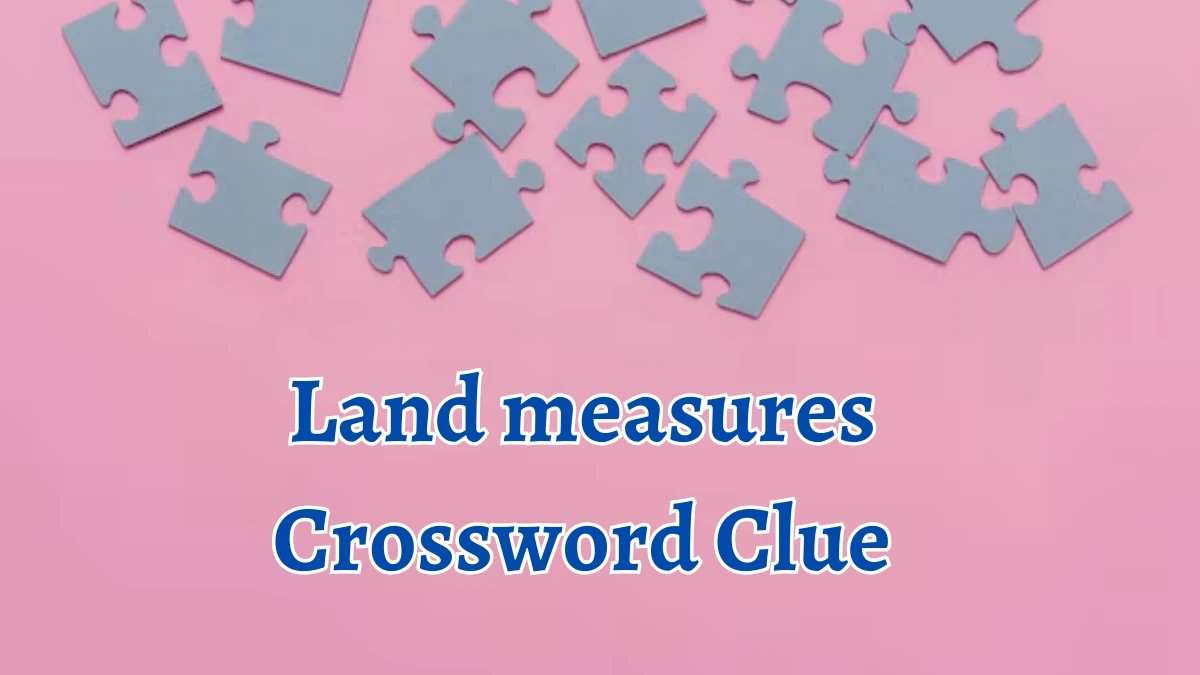 Land measures Irish Daily Mail Quick Crossword Clue Puzzle Answer from September 22, 2024