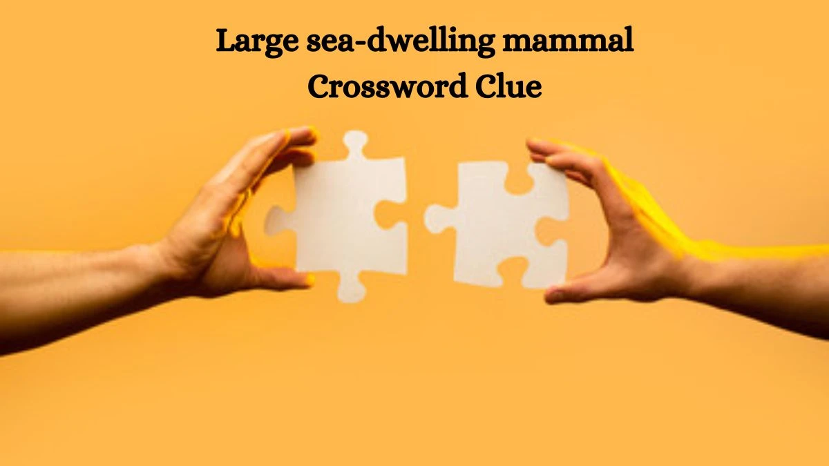 Large sea-dwelling mammal 7 Letters Crossword Clue Puzzle Answer from September 12, 2024