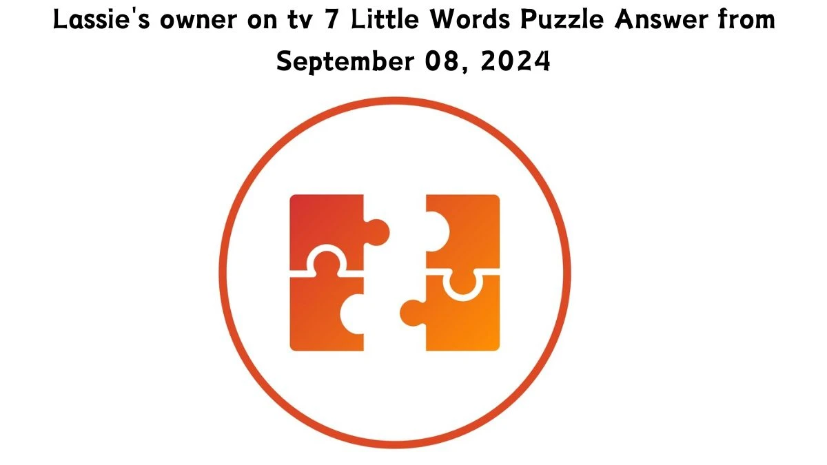 Lassie's owner on tv 7 Little Words Puzzle Answer from September 08, 2024