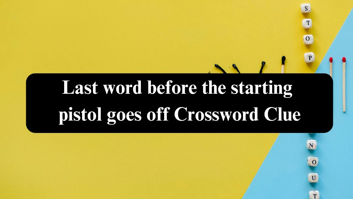 Last word before the starting pistol goes off NYT Crossword Clue