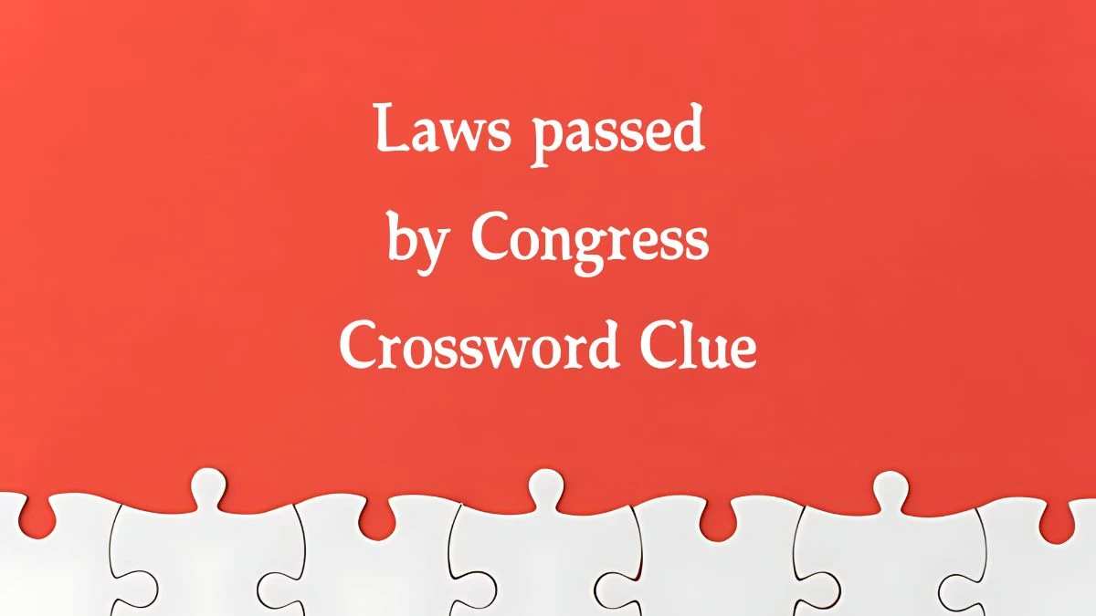 NYT Laws passed by Congress Crossword Clue Puzzle Answer from September 30, 2024