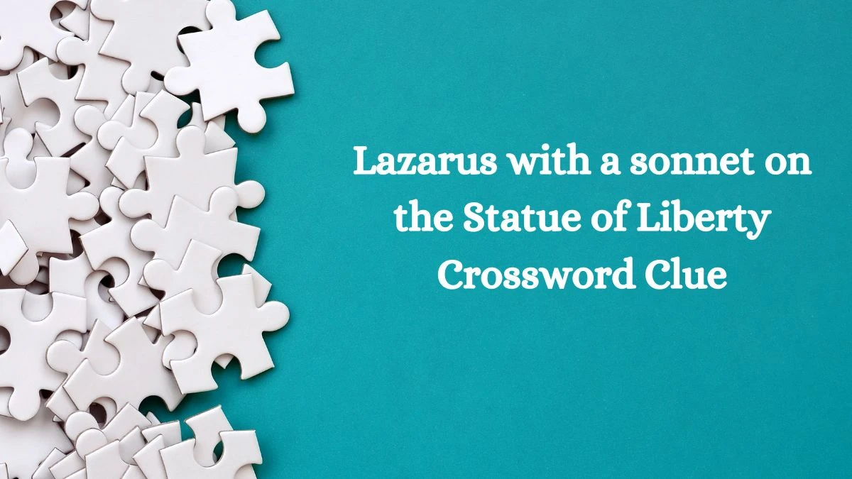 Lazarus with a sonnet on the Statue of Liberty NYT Crossword Clue Puzzle Answer from September 11, 2024