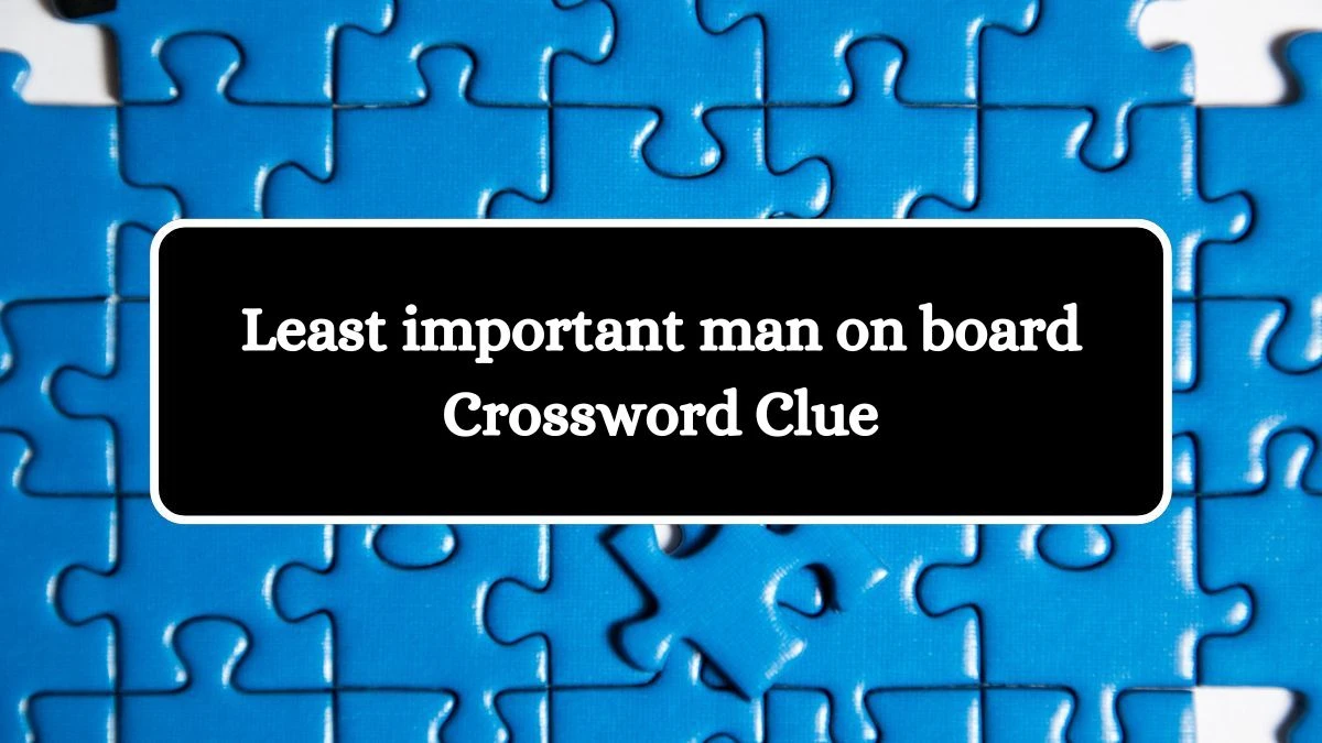 Least important man on board 7 Little Words Puzzle Answer from September 24, 2024