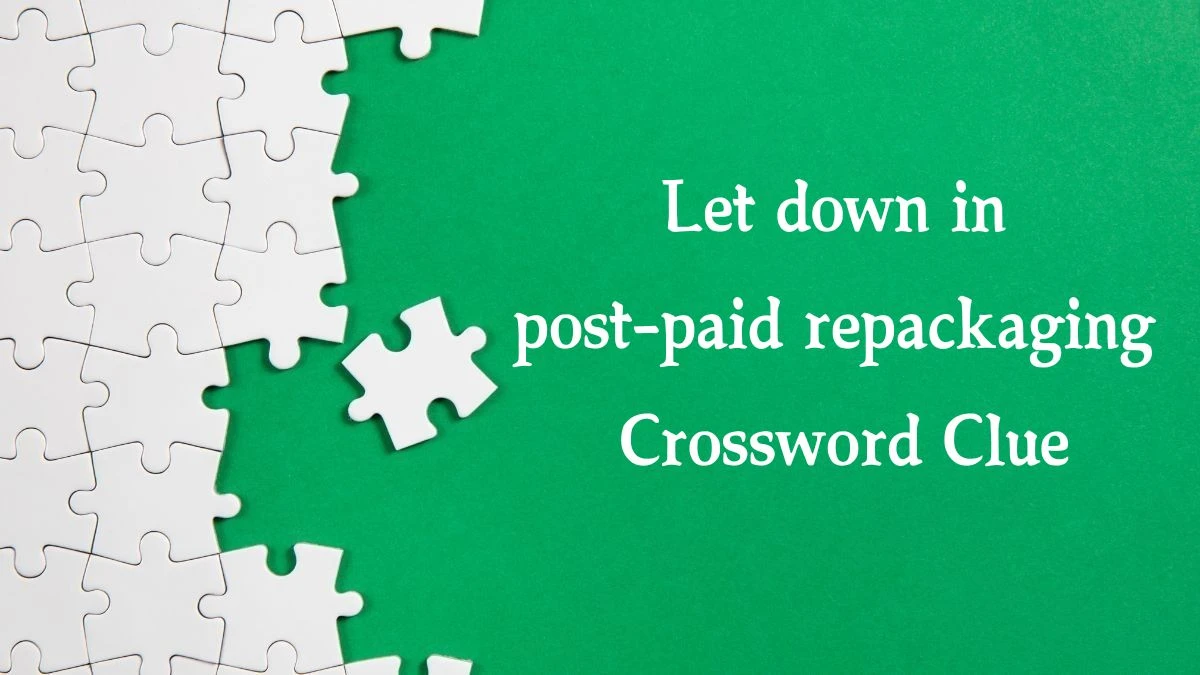 Let down in post-paid repackaging Crossword Clue Puzzle Answer from September 03, 2024