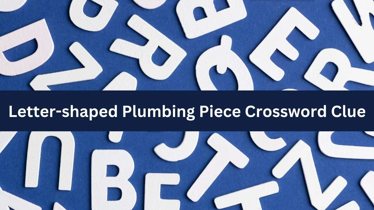 Letter-shaped Plumbing Piece NYT Crossword Clue Puzzle Answer on September 16, 2024