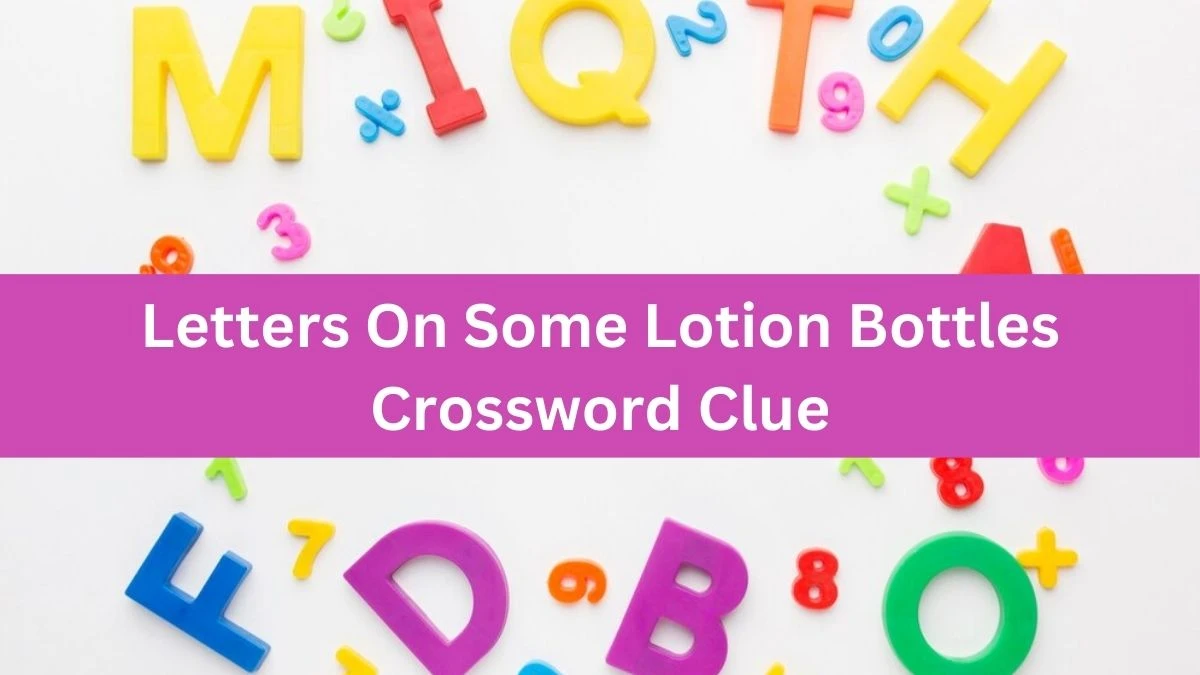 NYT Letters On Some Lotion Bottles Crossword Clue Puzzle Answer from September 05, 2024