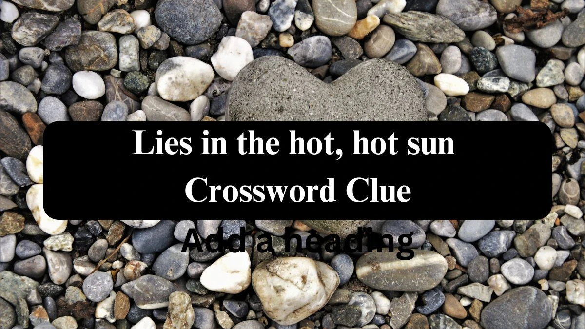 NYT Lies in the hot, hot sun Crossword Clue Puzzle Answer from September 16, 2024