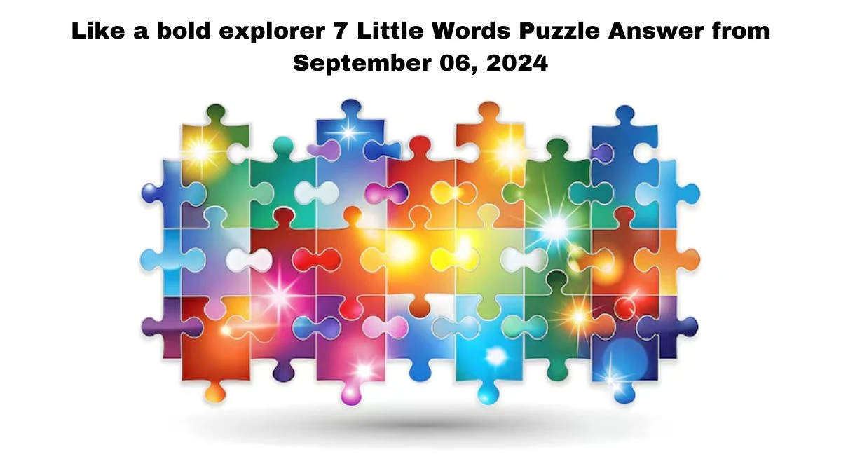 Like a bold explorer 7 Little Words Puzzle Answer from September 06, 2024