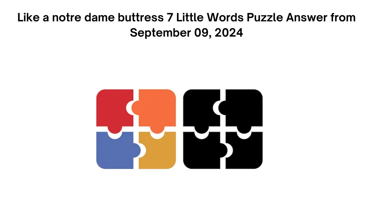 Like a notre dame buttress 7 Little Words Puzzle Answer from September 09, 2024