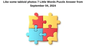 Like some tabloid photos 7 Little Words Puzzle Answer from September 04, 2024