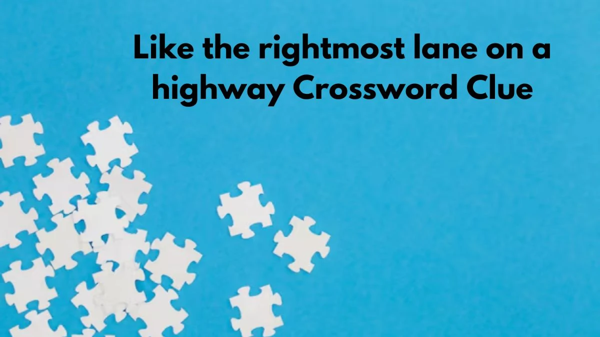 Like the rightmost lane on a highway NYT Crossword Clue Puzzle Answer on September 09, 2024