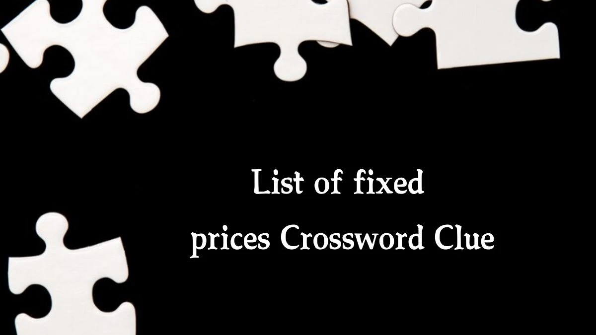 Irish Daily Mail Quick List of fixed prices 6 Letters Crossword Clue Puzzle Answers from September 30, 2024