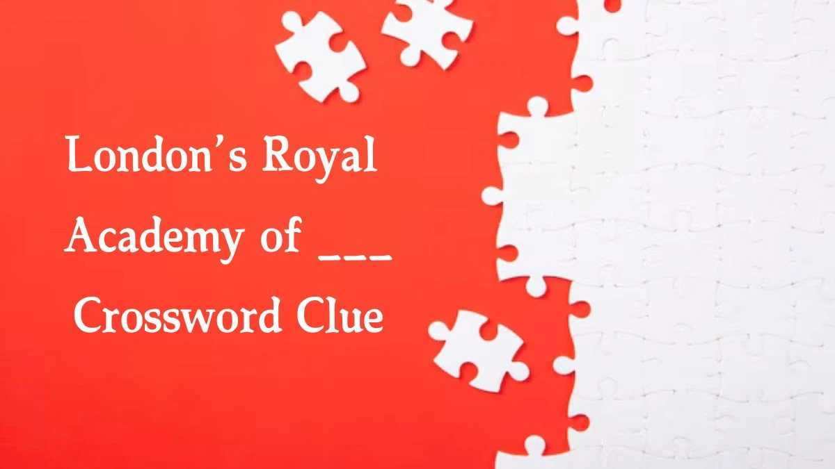 NYT London’s Royal Academy of ___ Crossword Clue Puzzle Answer from September 04, 2024