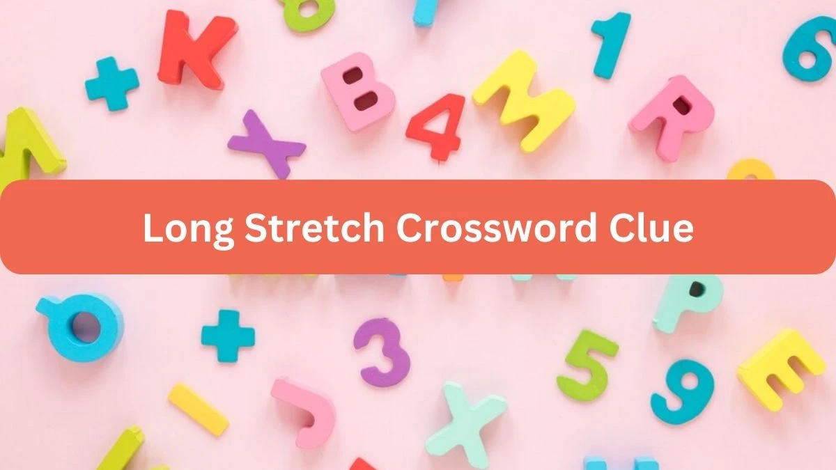 Long Stretch NYT Crossword Clue Puzzle Answer on September 19, 2024