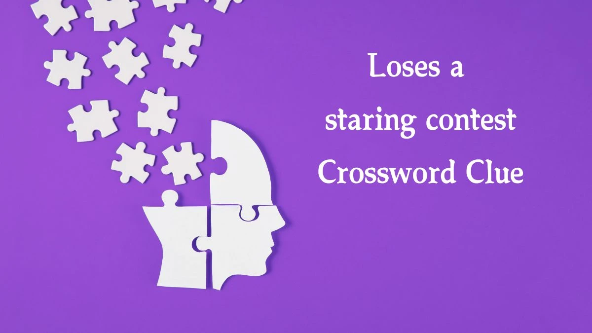 Loses a staring contest 7 Little Words Puzzle Answer from September 27, 2024