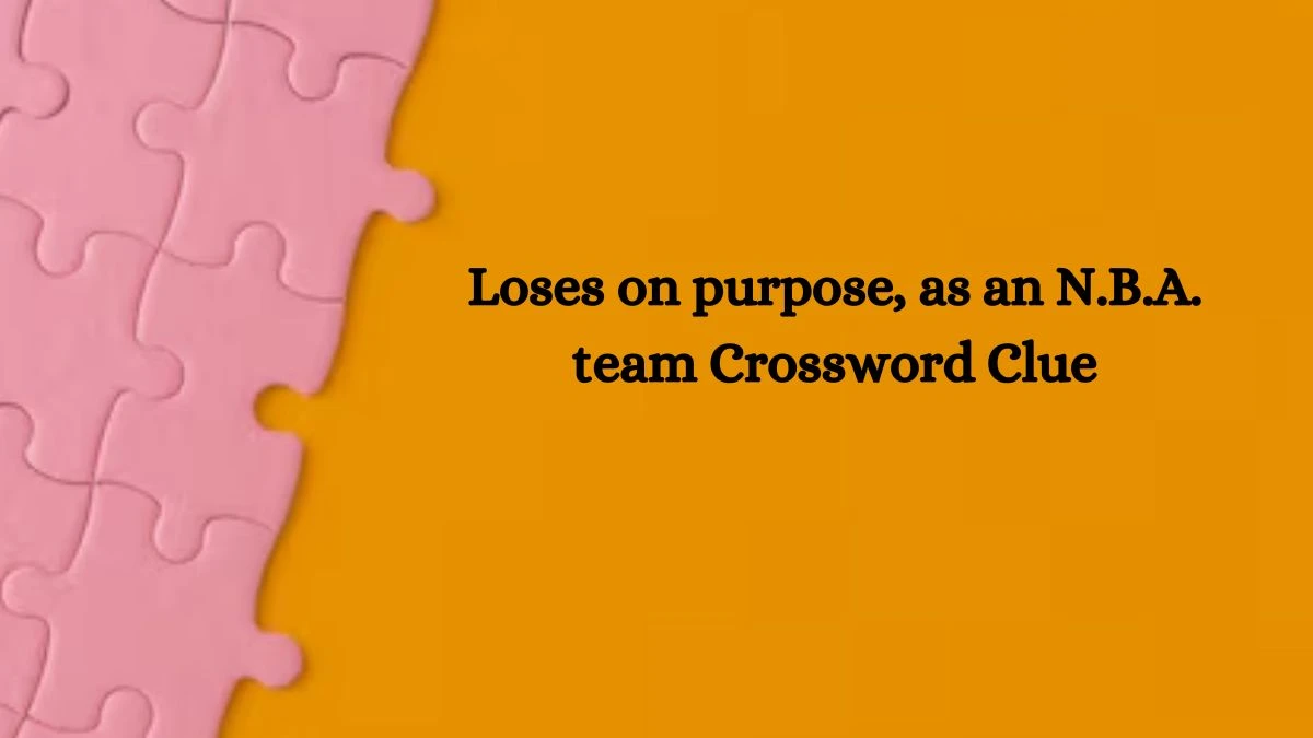 NYT Loses on purpose, as an N.B.A. team Crossword Clue Puzzle Answer from September 30, 2024