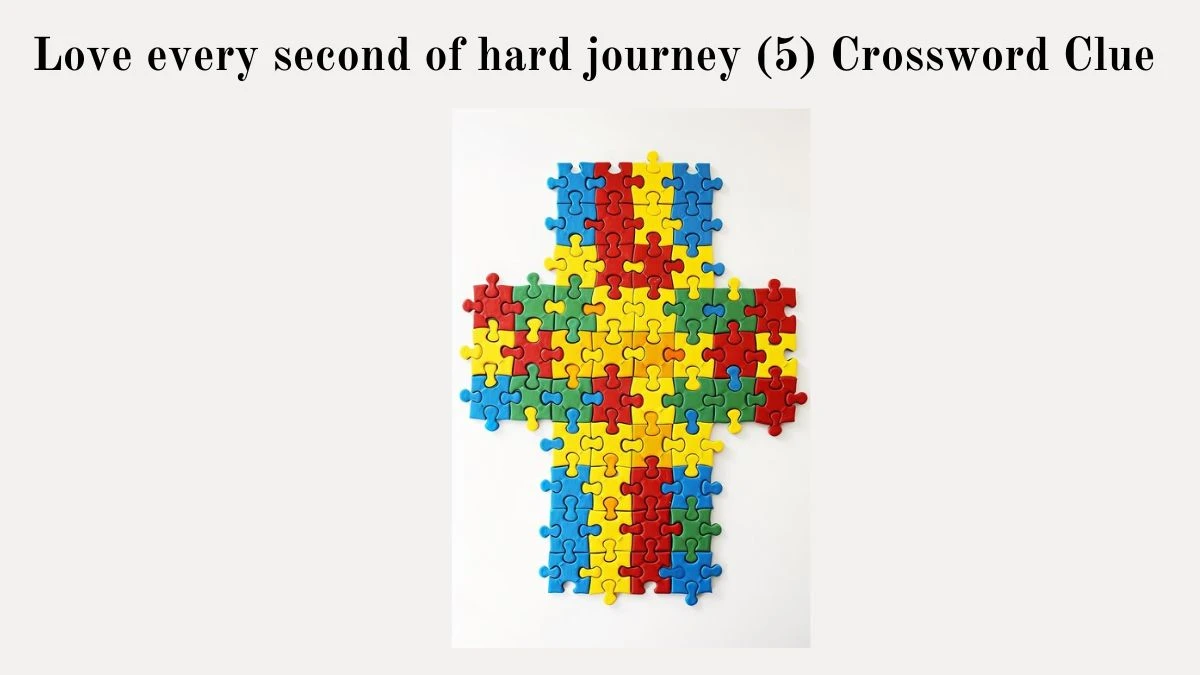 Love every second of hard journey (5) Crossword Clue Puzzle Answer from September 02, 2024