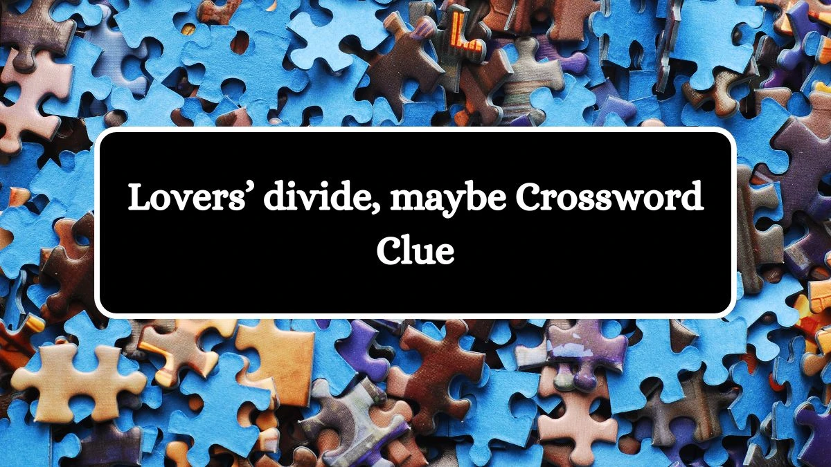 Lovers’ divide, maybe NYT Crossword Clue Puzzle Answer from September 27, 2024