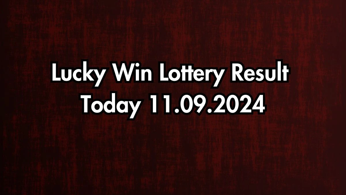 Lucky Win Lottery Result Today 11.09.2024