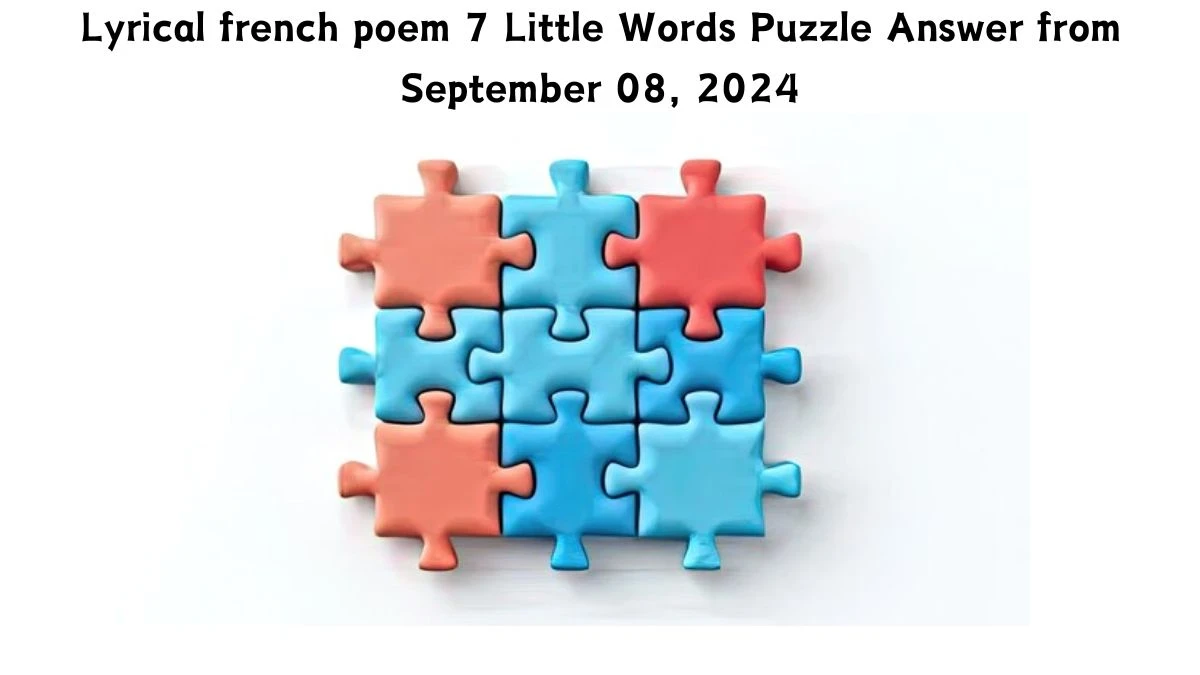 Lyrical french poem 7 Little Words Puzzle Answer from September 08, 2024