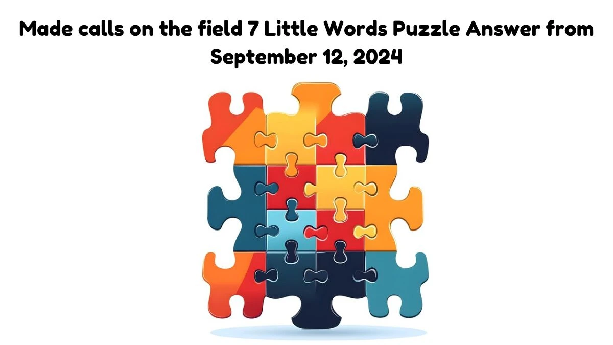 Made calls on the field 7 Little Words Puzzle Answer from September 12, 2024