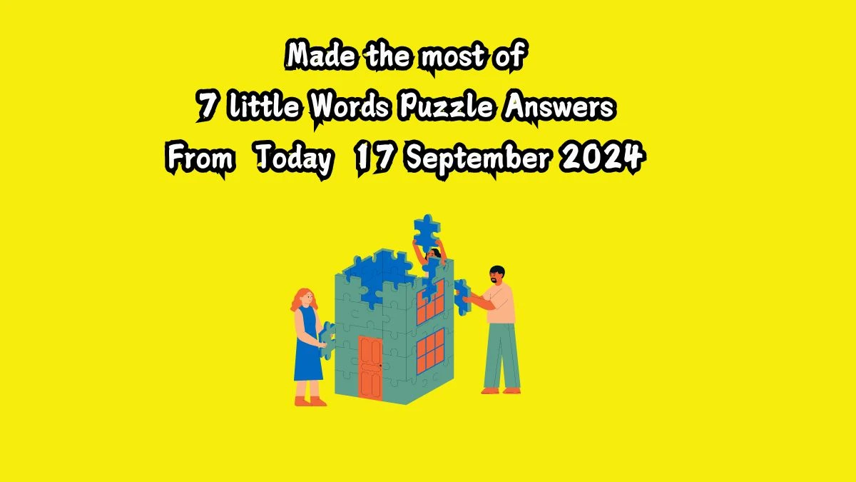 Made the most of 7 Little Words Puzzle Answer from September 17, 2024