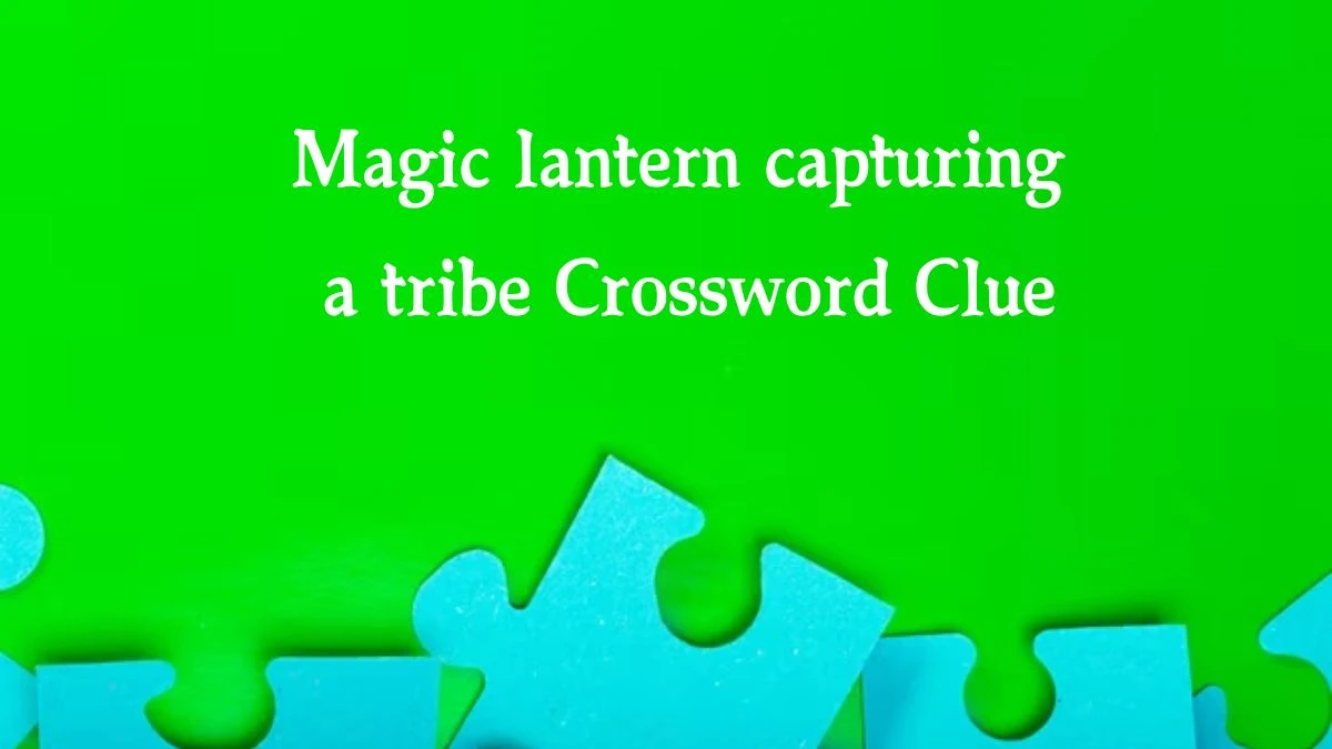 Magic lantern capturing a tribe Crossword Clue Answers on September 29, 2024