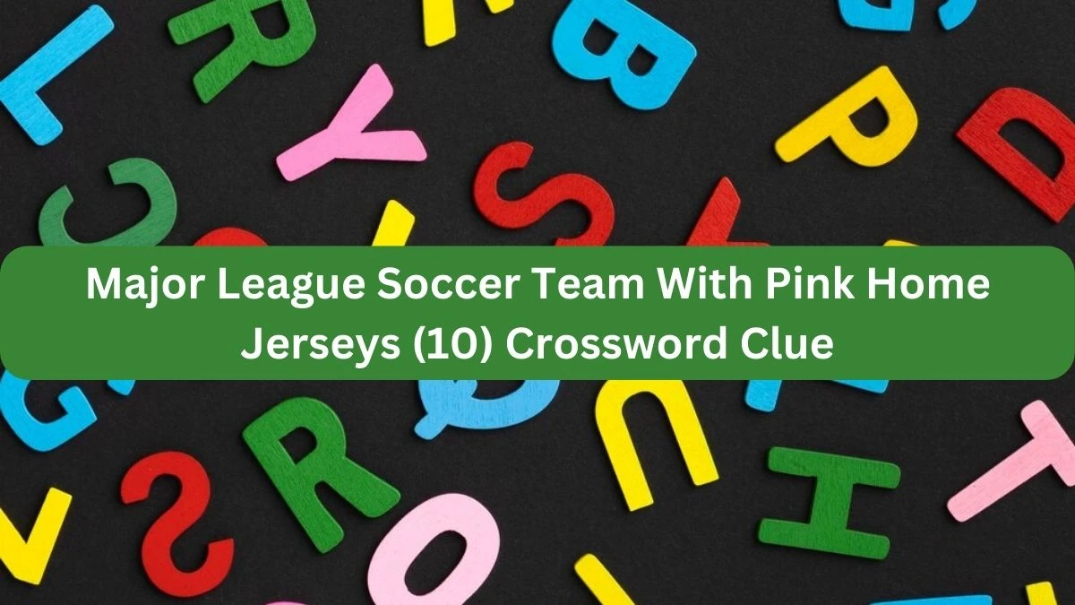 Major League Soccer Team With Pink Home Jerseys (10) NYT Crossword Clue Puzzle Answer on September 21, 2024