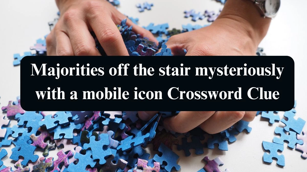 Majorities off the stair mysteriously with a mobile icon Crossword Clue Puzzle Answer from September 13, 2024